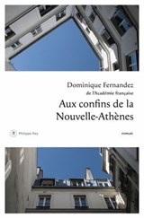 Aux confins de la Nouvelle-Athènes - Dominique Fernandez - 9782848768441