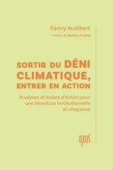 Sortir du déni climatique, entrer en action - Analyses et leviers d'action pour une transition - Fanny Audibert - 9782848982359