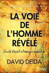 La voie de l'homme révélé - Guide d'éveil à l'énergie masculine - David Deida - 9782849338445