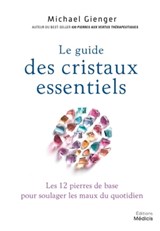 Le guide des cristaux essentiels - Les 12 pierres de base pour soulager les maux du quotidien - Michael Gienger - 9782853277914