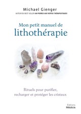 Manuel de lithothérapie - Rituels pour purifier, recharger et protéger les cristaux - Michael Gienger - 9782853278102