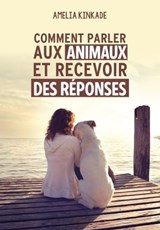 Comment parler aux animaux et recevoir des réponses - Amelia Kinkade - 9782858298501