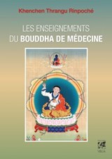 Les enseignements du Bouddha de médecine - Khenchen-Thrangu Rinpoche ; Dagpo Tachi Namgyal - 9782858299348