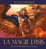 La magie d'Isis - Un livre d'incantations et de prières - Alana Fairchild - 9782858299539