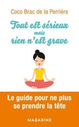 Tout est sérieux mais rien n'est grave - Coco Brac de la Perrière - 9782863747469