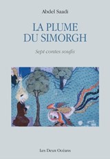La plume du Simorgh - Sept contes soufis - Abdeel Saadi - 9782866813017