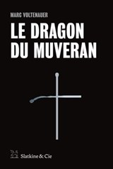 Le Dragon du Muveran - Marc Voltenauer - 9782889440818