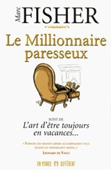 Le Millionnaire paresseux - Suivi de L'art d'être toujours en vacances... - Marc Fisher - 9782892257298