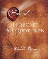 Le Secret au quotidien - Rhonda Byrne - 9782892258325