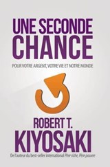Une seconde chance - Pour votre argent, votre vie et notre monde - Robert T. Kiyosaki - 9782892259346