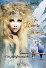 De mémoire animale - Notre peuple-frère nous parle - Marie-Johanne Croteau-Meurois ; Daniel Meurois - 9782923647876