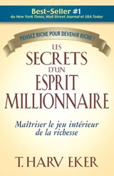 Les secrets d'un esprit millionnaire - Maitrisez le jeu intérieur de la richesse - T. Harv Eker - 9782924061022