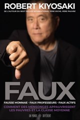 FAUX - Fausse monnaie, faux professeurs, faux actifs - Comment des mensonges appauvrissent les pauvr - Robert T. Kiyosaki - 9782924973158