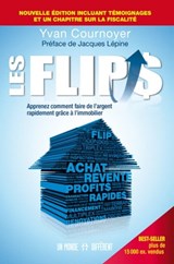 Les Flips - Apprenez comment faire de l'argent rapidement grâce à l'immobilier - Yvan Cournoyer ; Jacques Lépine - 9782924973578