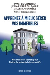Apprenez à mieux gérer vos immeubles - Nos meilleurs secrets pour libérer le potentiel de vos actifs - Yvan Cournoyer ; Jacques Lépine ; Jean-Pierre Du Sault ; Gilles Laferrière - 9782924973660