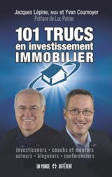 101 Trucs en investissement immobilier - Jacques Lépine ; Yvan Cournoyer ; Luc Poirier - 9782924973769