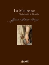 La Mauresse - L'enfant cachée de Versailles - Gérard Hubert-Richou - 9782930585949