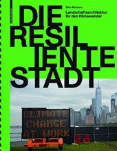 Die resiliente Stadt – Landschaftsarchitektur fur den Klimawandel