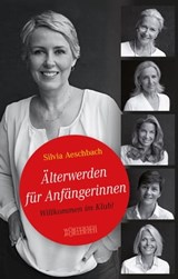 Älterwerden für Anfängerinnen - Silvia Aeschbach - 9783037635902