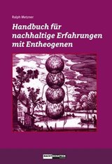 Handbuch für nachhaltige Erfahrungen mit Entheogenen - Ralph Metzner - 9783037885321