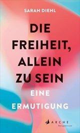 Die Freiheit, allein zu sein - Sarah Diehl - 9783037901342