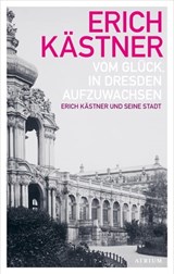 Vom Glück, in Dresden aufzuwachsen - Erich Kästner - 9783037922071