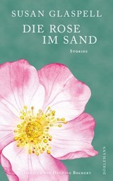 Die Rose im Sand - Susan Glaspell - 9783038209003