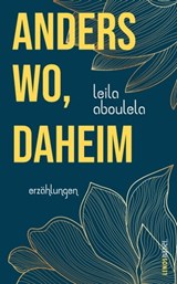 anderswo, daheim - Leila Aboulela - 9783039257010