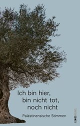 Ich bin hier, bin nicht tot, noch nicht - Sumaya Farhat-Naser ; Asmaa al-Atawna ; Ibtisam Azem ; Asmi Bischara ; Machmud Darwisch ; Basman Derawi ; Dschabra Ibrahim Dschabra ; Emil Habibi ; Ghassan Kanafani - 9783039257188