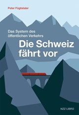 Die Schweiz fährt vor - Peter Füglistaler - 9783039800452