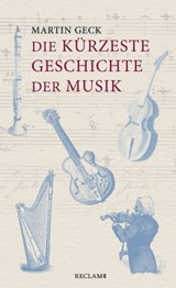 Die kürzeste Geschichte der Musik - Martin Geck - 9783159617527