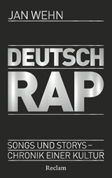 Deutschrap. Songs und Storys – Chronik einer Kultur - Jan Wehn - 9783159625683