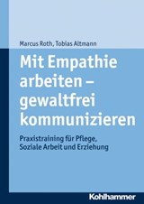 Mit Empathie arbeiten - gewaltfrei kommunizieren - Marcus Roth ; Tobias Altmann - 9783170251588