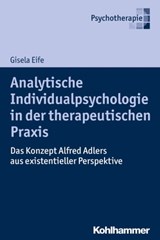 Analytische Individualpsychologie in der therapeutischen Praxis - Gisela Eife - 9783170268661