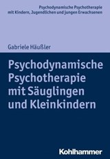 Psychodynamische Psychotherapie mit Säuglingen und Kleinkindern - Gabriele Häußler ; Hans Hopf ; Arne Burchartz ; Christiane Lutz - 9783170298699