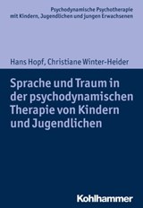 Sprache und Traum in der psychodynamischen Therapie von Kindern und Jugendlichen - Hans Hopf ; Christiane Winter-Heider ; Arne Burchartz ; Christiane Lutz - 9783170312685