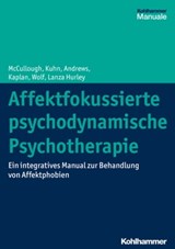 Affektfokussierte psychodynamische Psychotherapie - Leigh McCullough ; Nat Kuhn ; Stuart Andrews ; Amelia Kaplan Romanowsky ; Jonathan Wolf ; Cara Lanza Hurley - 9783170317017