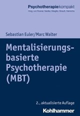Mentalisierungsbasierte Psychotherapie (MBT) - Sebastian Euler ; Marc Walter - 9783170386976