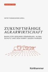 Zukunftsfähige Agrarwirtschaft - Katharina Fütterer ; Torsten Grantz ; Lena Heckmann ; Jochen Hamatschek ; Eva Stetter ; Christoph Wegmann ; Burkhard Kleffmann ; Constanze vom Hoff ; Simon Reitmeier ; Lea Fließ ; Frank Waskow ; Peter Pascher ; Susanne Schlaack ; Georg Goeres ; Benjamin N - 9783170405721