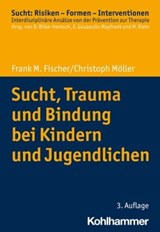 Sucht, Trauma und Bindung bei Kindern und Jugendlichen - Christoph Möller ; Frank M. Fischer - 9783170440968