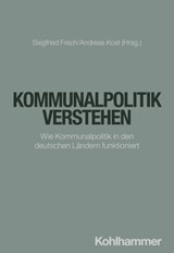 Kommunalpolitik verstehen - Jan Barthelheimer ; Thomas Euler ; Monika Franz ; Jochen Franzke ; Andreas Fraude ; Siegfried Frech ; Andreas Kost ; Christian Martin ; Anne Metten ; Jan Müller ; Peter Ottenberg ; Arne Pautsch ; Lothar Probst ; Marion Reiser ; Werner Rellecke ; Sarah Sch - 9783170445277