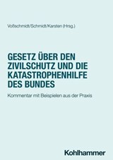 Gesetz über den Zivilschutz und die Katastrophenhilfe des Bundes - Stefan Voßschmidt ; Sören Schmidt ; Andreas Hermann Karsten ; Dieter Franke ; Dirk Freudenberg ; Daniela Vogt ; Heike Spieker ; Uwe Becker ; Johanna Filgertshofer ; Kathrin Stolzenburg ; Annette Monika Fath-Lihic - 9783170452343