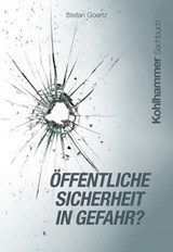 Öffentliche Sicherheit in Gefahr? - Stefan Goertz - 9783170453722