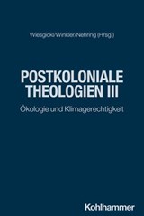 Postkoloniale Theologien III - Silja Joneleit-Oesch ; Karla Ann Koll ; Diana Lunkwitz ; Andreas Nehring ; Ulrike Sallandt ; Sanjay Kumar ; Stefan Silber ; Marita Anna Theresa Wagner ; Simon Wiesgickl ; Kathrin Winkler ; Janine Joshi ; Viateur Habarurema ; Marcel Ngirinshuti - 9783170464957