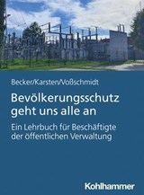 Bevölkerungsschutz geht uns alle an - Uwe Becker ; Andreas Hermann Karsten ; Stefan Voßschmidt - 9783170467279
