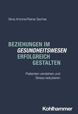 Beziehungen im Gesundheitswesen erfolgreich gestalten - Silvia Antoine ; Rainer Sachse - 9783170470798