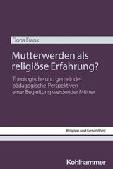 Mutterwerden als religiöse Erfahrung? - Fiona Frank ; Dietrich Korsch ; Cornelia Richter - 9783170471948