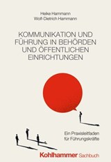 Kommunikation und Führung in Behörden und öffentlichen Einrichtungen - Heike Hammann ; Wolf-Dietrich Hammann - 9783170475229