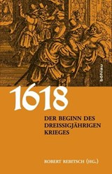 1618. Der Beginn des Dreißigjährigen Krieges - Axel Gotthard ; Michael Kaiser ; Lothar Höbelt ; Jan Kilián ; Michael Rohrschneider ; Stefan Ehrenpreis - 9783205208006