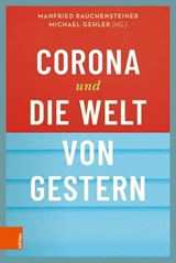 Corona und die Welt von gestern - Robert Pfaller ; Herwig Czech ; Michael Gehler ; Klement Tockner ; Michael Köhlmeier ; Kurt Scholz ; Christoph Badelt ; Tina Wakolbinger ; Wolfgang Brandstetter ; Berthold Molden ; Martin Jäggle ; Christian Prosl ; Markku Datler ; Lydia Novoszel ; Manfrie - 9783205214076